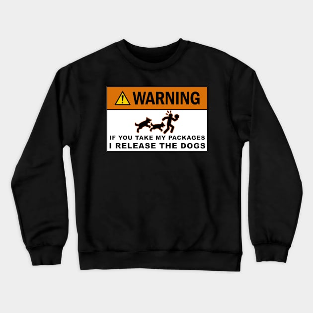 Warning If you take my packages - I release the dogs Crewneck Sweatshirt by  The best hard hat stickers 